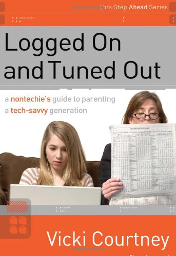 Vicki Courtney/Logged on and Tuned Out@ A Non-Techie's Guide to Parenting a Tech-Savvy Ge@REV